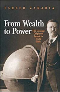 From Wealth to Power: The Unusual Origins of America's World Role
