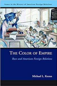 Color of Empire, the: Race and American Foreign Relations (Issues in the History of American Foreign Relations)