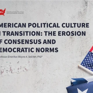 AMERICAN POLITICAL CULTURE IN TRANSITION: THE EROSION OF CONSENSUS AND DEMOCRATIC NORMS